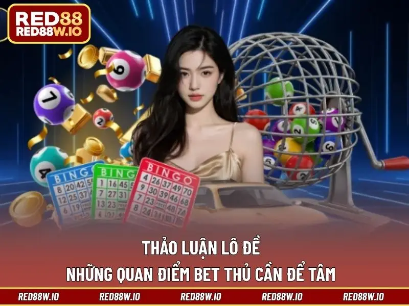 Thảo Luận Lô Đề – Những Quan Điểm Bet Thủ Cần Để Tâm - melagi