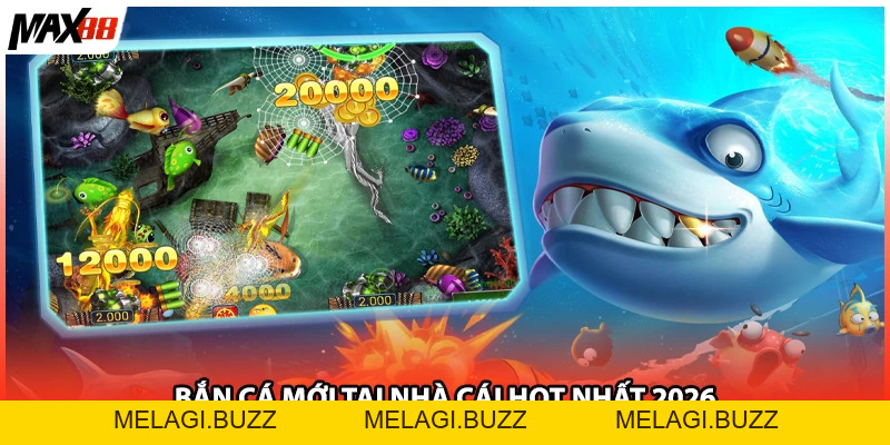 Bắn Cá Online Max88 2026 - Đột Phá Hấp Dẫn Đổi Thưởng - melagi