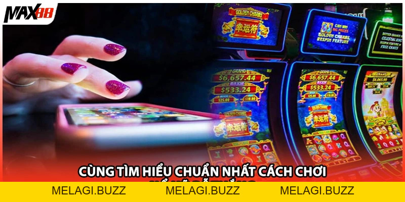 3 Cách Chơi Nổ Hũ Dễ Thắng| Hướng Dẫn Chi Tiết Max88 - melagi