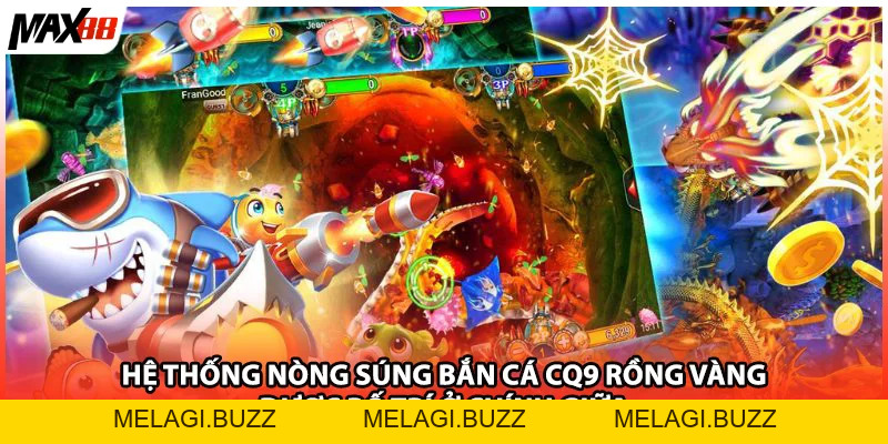 Bắn Cá Cq9 Rồng Vàng Luôn Thắng Cho Thành Viên Max88 - melagi